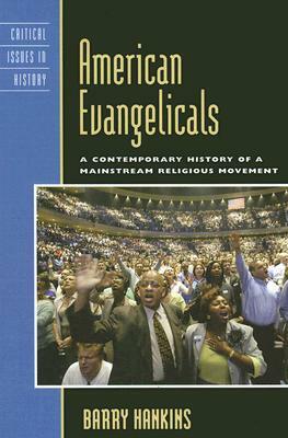 American Evangelicals: A Contemporary History of a Mainstream Religious Movement by Barry Hankins