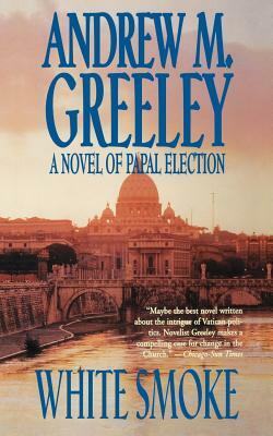 White Smoke: A Novel of Papal Election by Andrew M. Greeley