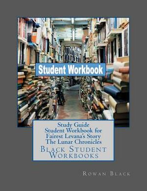 Study Guide Student Workbook for Fairest Levana's Story The Lunar Chronicles: Black Student Workbooks by Rowan Black