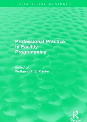 Professional Practice in Facility Programming (Routledge Revivals) by Wolfgang Preiser