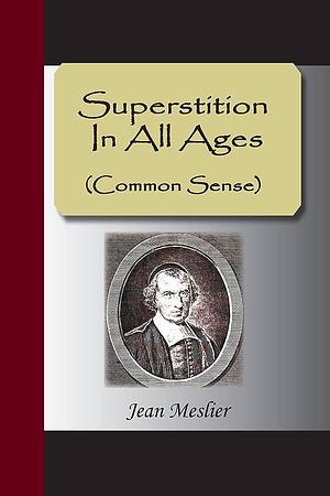 Superstition In All Ages by Jean Meslier, Jean Meslier