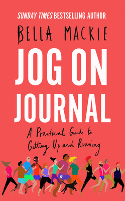 Jog on Journal: A Practical Guide to Getting Up and Running by Bella MacKie