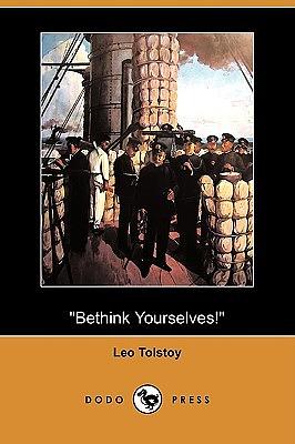 Bethink Yourselves! by Leo Tolstoy