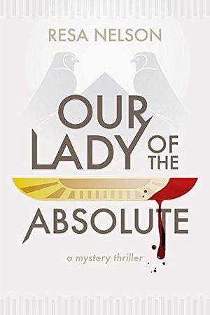 Our Lady of the Absolute: sequel to Murder in the Black Land by Eric Wilder, Resa Nelson