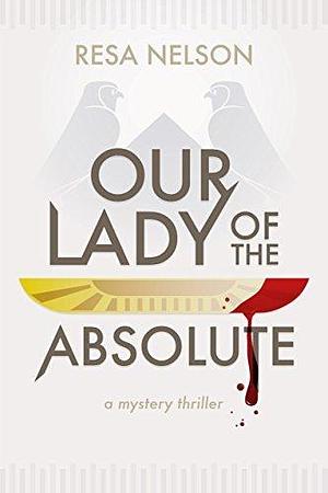 Our Lady of the Absolute: sequel to Murder in the Black Land by Eric Wilder, Resa Nelson