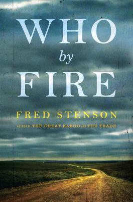 Who By Fire by Fred Stenson