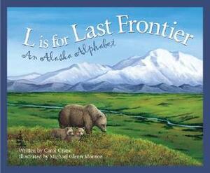 L Is for Last Frontier: An Alaska Alphabet by Carol Crane