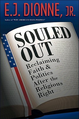 Souled Out: Reclaiming Faith and Politics After the Religious Right by E. J. Dionne