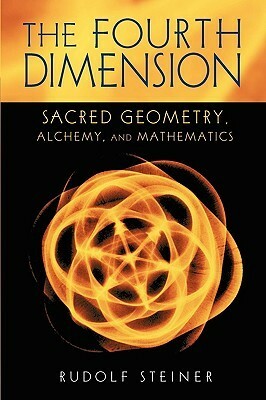 The Fourth Dimension: Sacred Geometry, Alchemy, and Mathematics (Cw 324a) by David Booth, Rudolf Steiner