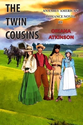 The Twin Cousins: An Early American Romance Novel by Oriana Atkinson