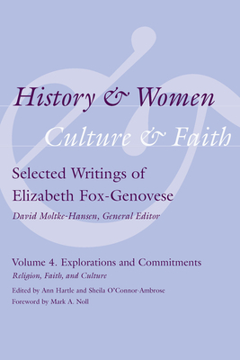 History & Women, Culture & Faith: Selected Writings of Elizabeth Fox-Genovese: Explorations and Commitments: Religion, Faith, Culture by 