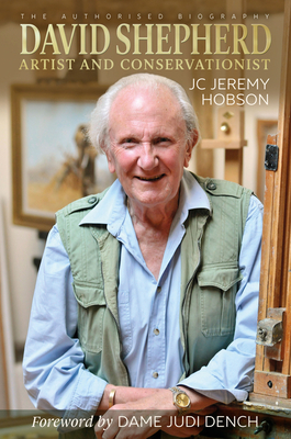 David Shepherd: Artist and Conservationist by J. C. Jeremy Hobson, Jc Jeremy Hobson