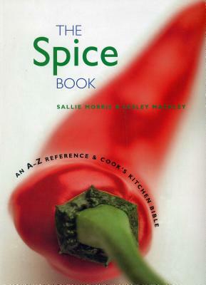 The Spice Book: An A-Z Reference & Cook's Kitchen Bible by Sallie Morris, Lesley Mackley