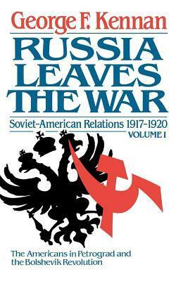 Soviet-American Relations, Vol. 1: Russia Leaves the War, 1917-1920 by George F. Kennan
