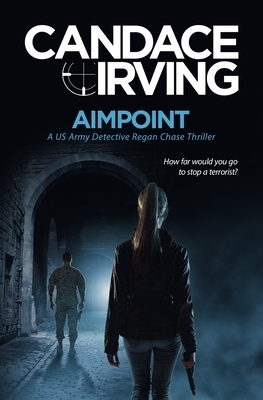 Aimpoint: A US Army Detective Regan Chase Thriller by Candace Irving