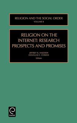 Religion on the Internet: Research Prospects and Promises by 