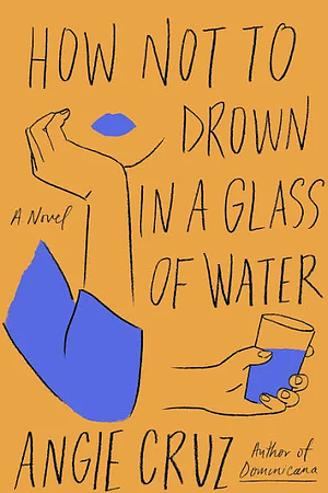 How Not to Drown in a Glass of Water by Angie Cruz