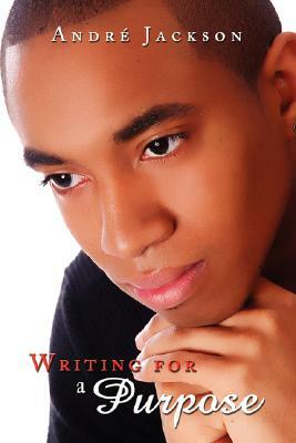 Writing for a Purpose by Andre Jackson
