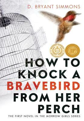 How to Knock a Bravebird from Her Perch by D. Bryant Simmons