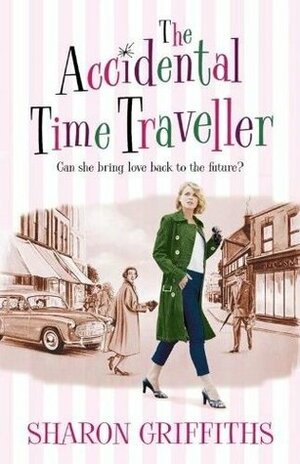 The Accidental Time Traveller by Sharon Griffiths
