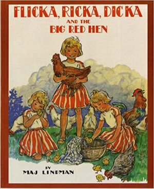 Flicka, Ricka, Dicka and the Big Red Hen by Maj Lindman