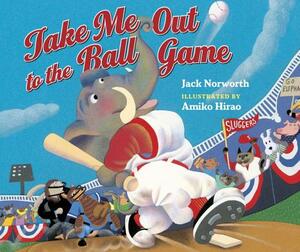 Take Me Out to the Ball Game by Jack Norworth