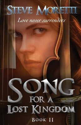 Song for a Lost Kingdom, Book II by Steve Moretti