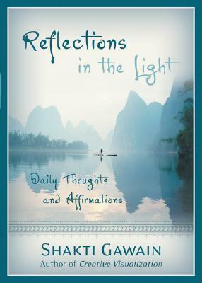 Reflections in the Light: Daily Thoughts and Affirmations by Denise Grimshaw, Shakti Gawain