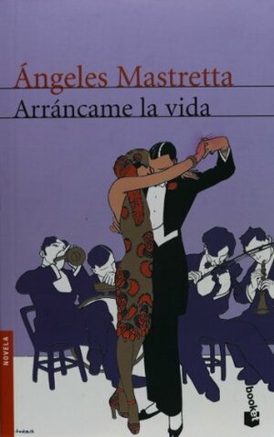 Arráncame la vida by Ángeles Mastretta