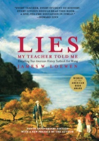 Lies My Teacher Told Me: Everything Your American History Textbook Got Wrong by James W. Loewen