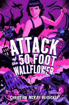 Attack of the 50 Foot Wallflower by Christian McKay Heidicker