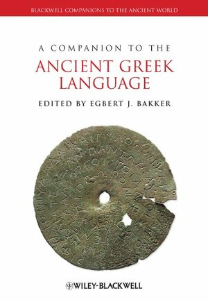 A Companion to the Ancient Greek Language by Egbert J Bakker