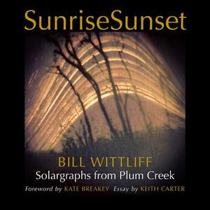 Sunrisesunset: Solargraphs from Plum Creek by Bill Wittliff