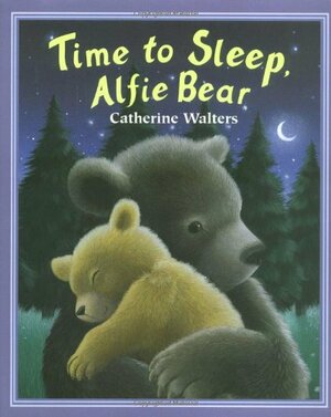 Time to Sleep, Alfie Bear by Catherine Walters