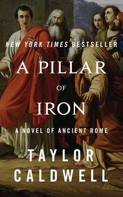 A Pillar of Iron: A Novel of Ancient Rome by Taylor Caldwell