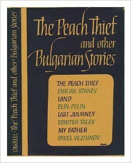 Peach Thief and Other Stories by Emilian Stanev, Elin Pelin, Pavel Vezhinov, Dimitar Talev