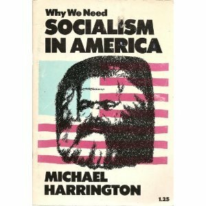 Why We Need Socialism in America by Michael Harrington