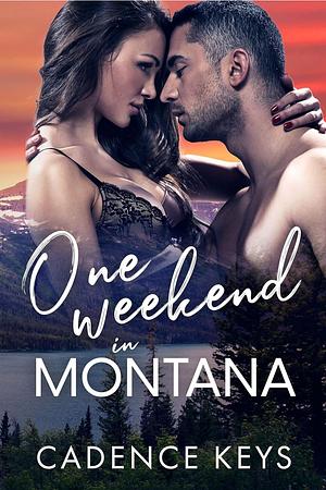 One Weekend in Montana: A Brother's Best Friend Romance by Cadence Keys
