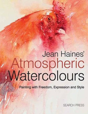 Jean Haines' Atmospheric Watercolours: Painting with Freedom, Expression and Style by Jean Haines