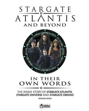 Stargate Atlantis and Beyond: in Their Own Words Volume 2 by Edward Gross