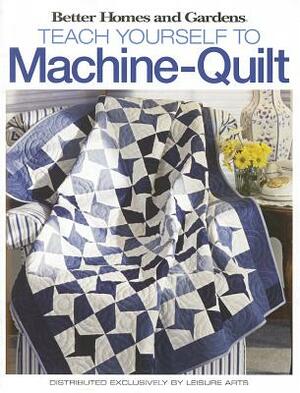 Better Homes and Gardens Teach Yourself to Machine-Quilt by 