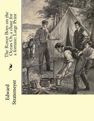 The Rover Boys on the Ocean Or, a chase for a fortune: Large Print by Edward Stratemeyer