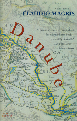 Danube: A Sentimental Journey from the Source to the Black Sea by Claudio Magris, Patrick Creagh