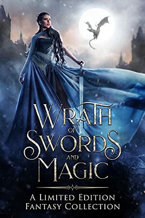 Wrath of Swords and Magic: A Limited Edition Fantasy Collection by Sarah Zolton Arthur, Kat Parrish, Kate Jones, Nova Blake, Margo Bond Collins, Stacey Jaine McIntosh, Shereen Vedam, N.M. Zoltack, Mirren Hogan, Tiffany Shand, Thalia Blake, K.M. McKenna, Krystal Pena, D.J. Shaw, Kevin Potter, Joe Quackenboss, Lyndsey Ellis-Holloway, Nikolai Wisekal, Aubrey Wynne, Melinda R. Cordell, Kelly N. Jane