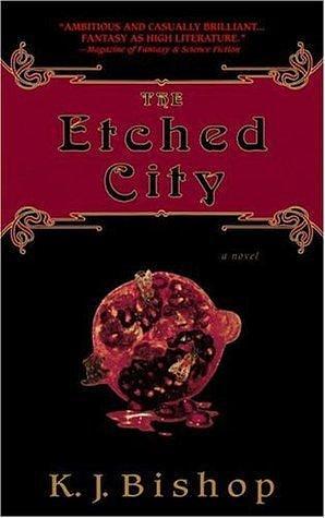 The Etched City: A Novel by K.J. Bishop, K.J. Bishop