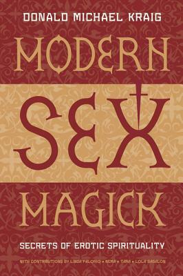 Modern Sex Magick: Secrets of Erotic Spirituality by Donald Michael Kraig