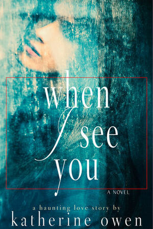 When I See You by Katherine Owen