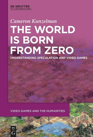 The World Is Born From Zero: Understanding Speculation and Video Games by Cameron Kunzelman