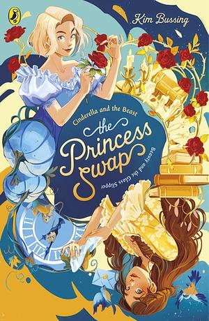 The Princess Swap 1: Cinderella and the Beast (or, Beauty and the Glass Slipper) by Kim Bussing