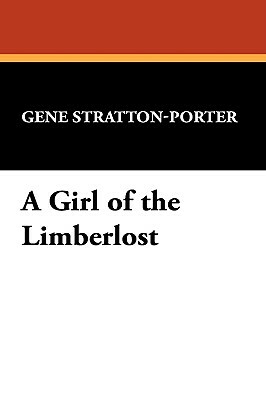 A Girl of the Limberlost by Gene Stratton-Porter